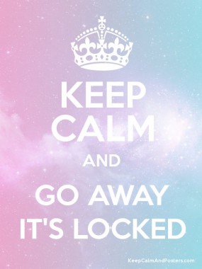 Its Locked Go Away Hd Walls Find Wallpapers - Keep Calm And Kiara ...